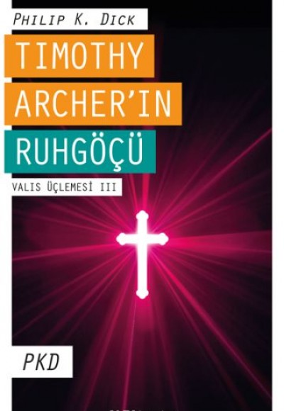 Timothy Archer'in Ruhgöçü - Valis Üçlemesi 3