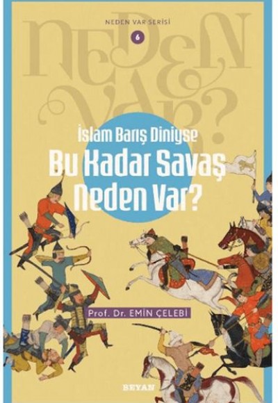 Neden Var Serisi -6 İslam Barış Diniyse Bu Kadar Savaş Neden Var?