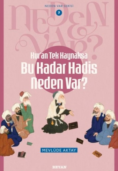 Neden Var Serisi -7 Kur'an Tek Kaynaksa Bu Kadar Hadis Neden Var?