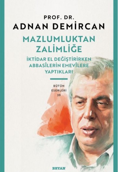 Mazlumluktan Zalimliğe İktidar El Değiştirirken Abbasilerin Emevilere Yaptıkları