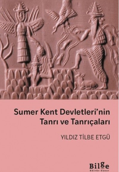 Sumer Kent Devletleri’nin Tanrı ve Tanrıçaları Sumer Kent Devletleri’nin Tanrı ve Tanrıçaları