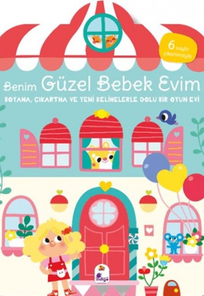 Benim Güzel Bebek Evim-Boyama,Çıkartma ve Yeni Kelimelerle Dolu Bir Oyun Evi(6 Sayfa Çıkartma)