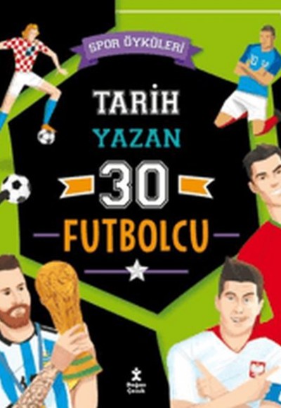 Spor Öyküleri - Tarih Yazan 30 Futbolcu Spor Öyküleri - Tarih Yazan 30 Futbolcu