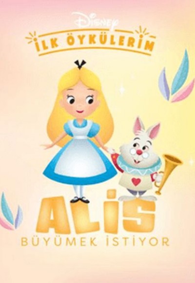 Disney İlk Öykülerim – Alis Büyümek İstiyor Disney İlk Öykülerim – Alis Büyümek İstiyor
