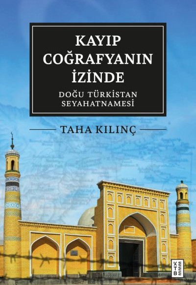 Kayıp Coğrafyanın İzinde: Doğu Türkistan Seyahatnamesi Kayıp Coğrafyanın İzinde: Doğu Türkistan Seyahatnamesi