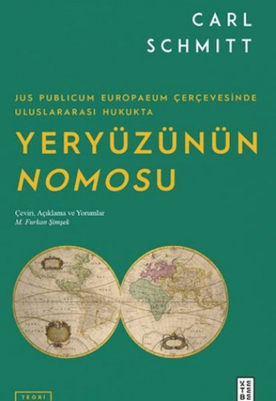 Jus Publicum Europaeum Çerçevesinde Uluslararası Hukukta Yeryüzünün Nomosu Jus Publicum Europaeum Çerçevesinde Uluslararası Hukukta Yeryüzünün Nomosu