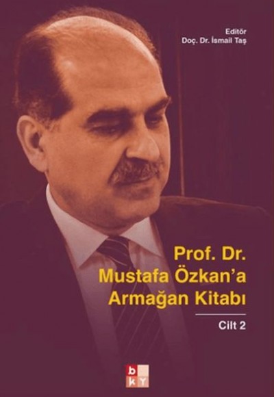 Prof. Dr. Mustafa Özkan'a Armağan Kitabı - 2 Prof. Dr. Mustafa Özkan'a Armağan Kitabı - 2
