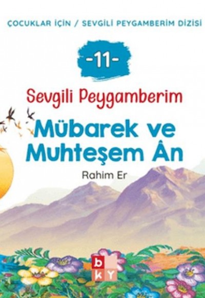Sevgili Peygamberim 11 - Mübarek ve Muhteşem An Sevgili Peygamberim 11 - Mübarek ve Muhteşem An