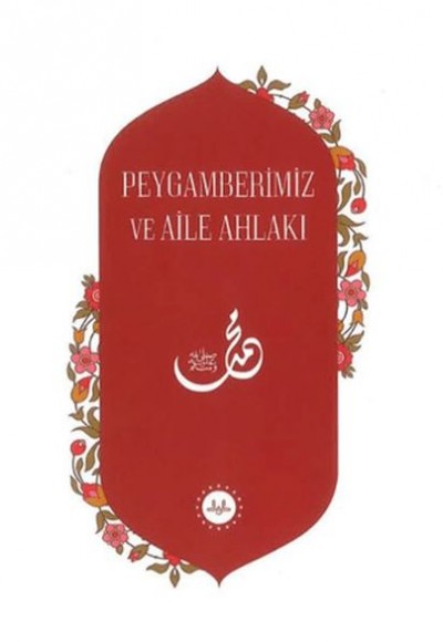 Peygamberimiz ve Aile Ahlakı Peygamberimiz ve Aile Ahlakı