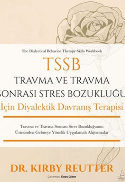 TSSB Travma ve Travma Sonrası Stres Bozukluğu İçin Diyalektik Davranış Terapisi TSSB Travma ve Travma Sonrası Stres Bozukluğu İçin Diyalektik Davranış Terapisi