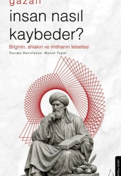 İnsan Nasıl Kaybeder? - Gazali İnsan Nasıl Kaybeder? - Gazali