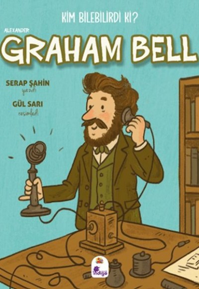 Kim Bilebilirdi ki? - Alexander Graham Bell
