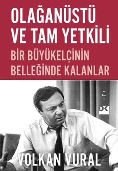 Olağanüstü ve Tam Yetkili Bir Büyükelçinin Belleğinde Kalanlar