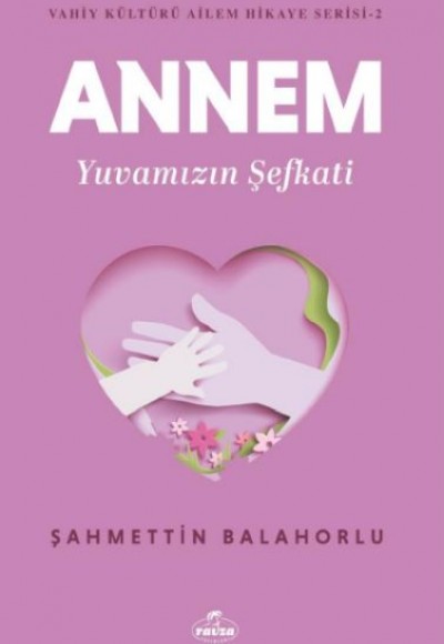 Annem Yuvamızın Şefkati - Vahiy Kültürü Ailem Hikaye Serisi 2