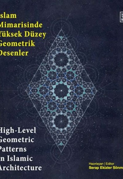 İslam Mimarisinde Yüksek Düzey Geometrik Desenler - High-Level Geometric Patterns In Islamic Archite İslam Mimarisinde Yüksek Düzey Geometrik Desenler - High-Level Geometric Patterns In Islamic Archite