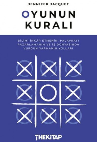 Oyunun Kuralı: Bilimi İnkar Etmenin, Palavrayı Pazarlamanın ve İş Dünyasında Vurgun Yapmanın Yolları Oyunun Kuralı: Bilimi İnkar Etmenin, Palavrayı Pazarlamanın ve İş Dünyasında Vurgun Yapmanın Yolları
