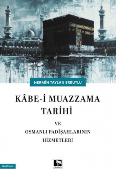 Kabe-i Muazzama Tarihi ve Osmanlı Padişahlarının Hizmetleri