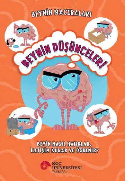 Beynin Maceraları - Beynin Düşünceleri Beyin Nasıl Hatırlar, İletişim Kurar Ve Öğrenir?