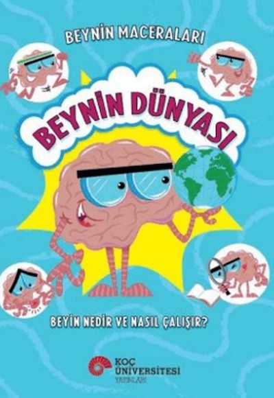Beynin Maceraları - Beynin Dünyası Beyin Nedir Ve Nasıl Çalışır?