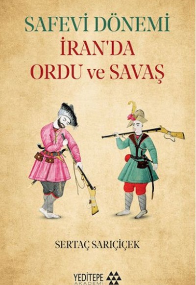Safevi Dönemi İran’da Ordu ve Savaş