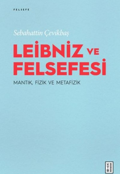 Leibniz ve Felsefesi: Mantık, Fizik ve Metafizik