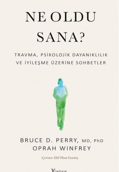 Ne Oldu Sana? Travma, Psikolojik Dayanıklılık ve İyileşme Üzerine Sohbetler