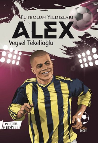 Futbolun Yıldızları Alex (Poster Hediyeli)