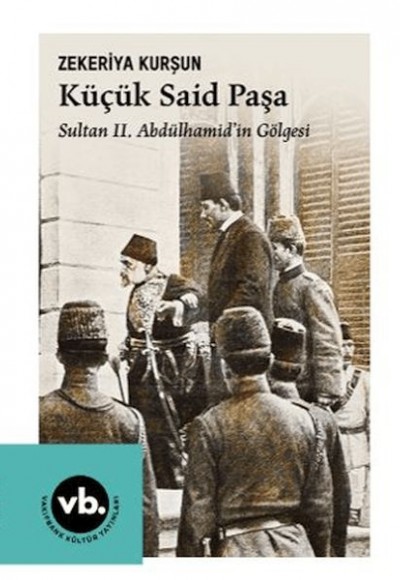 Küçük Said Paşa Sultan II. Abdülhamid'İn Gölgesi