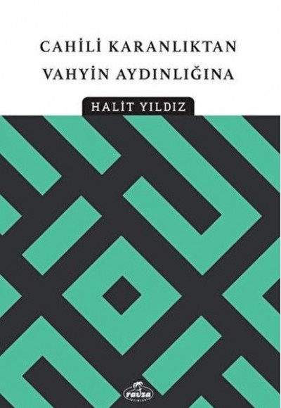 Cahili Karanlıktan Vahyin Aydınlığına