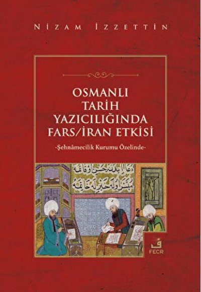 Osmanlı Tarih Yazıcılığında Fars - İran Etkisi