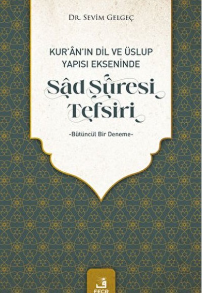 Kur'an'ın Dil ve Üslup Yapısı Ekseninde Sad Suresi Tefsiri