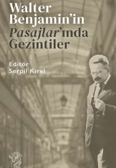 Walter Benjamin’in Pasajlar’ında Gezintiler Walter Benjamin’in Pasajlar’ında Gezintiler