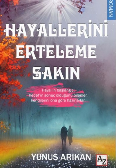 Hayallerini Erteleme Sakın