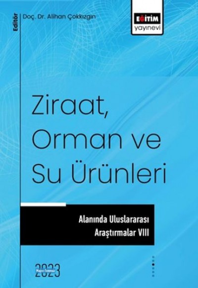 Ziraat, Orman ve Su Ürünleri Alanında Uluslararası Araştırmalar VIII