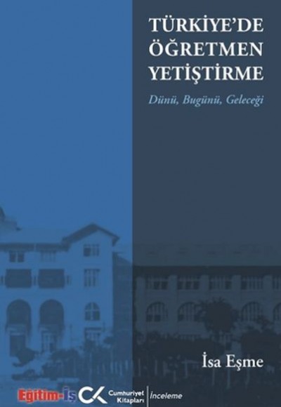 Türkiye'de Öğretmen Yetiştirme Dünü, Bugünü, Geleceği