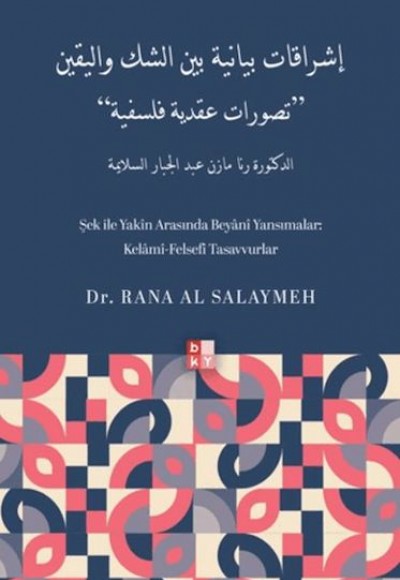 Şek İle Yakin Arasında Beyani Yansımalar: Kelâmî-Felsefî Tasavvurlar Şek İle Yakin Arasında Beyani Yansımalar: Kelâmî-Felsefî Tasavvurlar