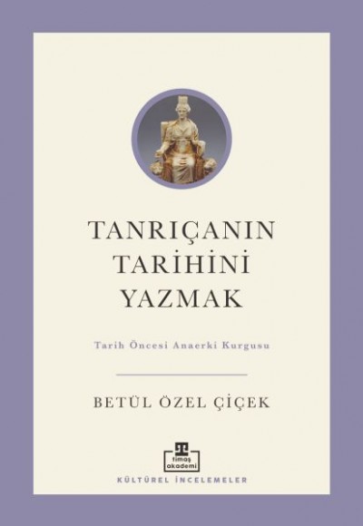 Tanrıçanın Tarihini Yazmak: Tarih Öncesi Anaerki Kurgusu