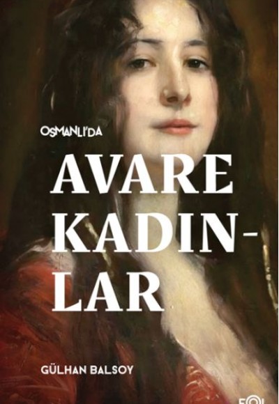 Osmanlı’da Avare Kadınlar –19. Yüzyıl Aile Krizi ve Kadın Yoksulluğu