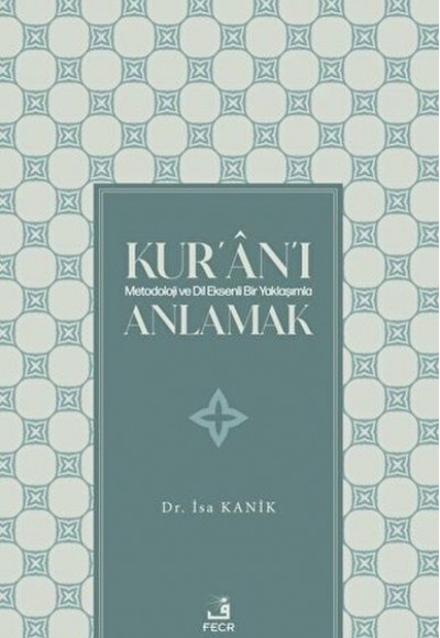 Kur'an'ı Metodoloji ve Dil Eksenli Bir Yaklaşımla Anlamak