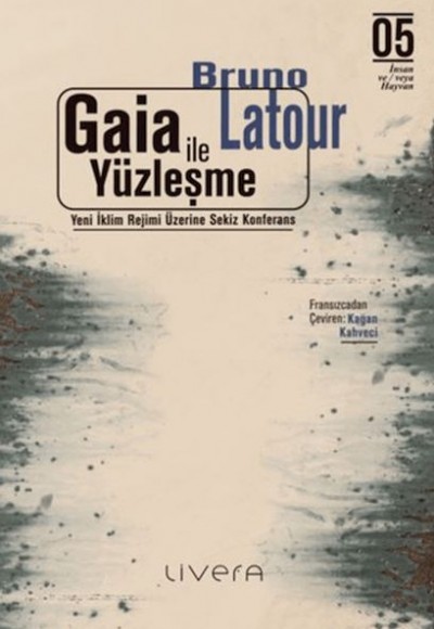 Gaia İle Yüzleşme: Yeni İklim Rejimi Üzerine Sekiz Konferans Gaia İle Yüzleşme: Yeni İklim Rejimi Üzerine Sekiz Konferans