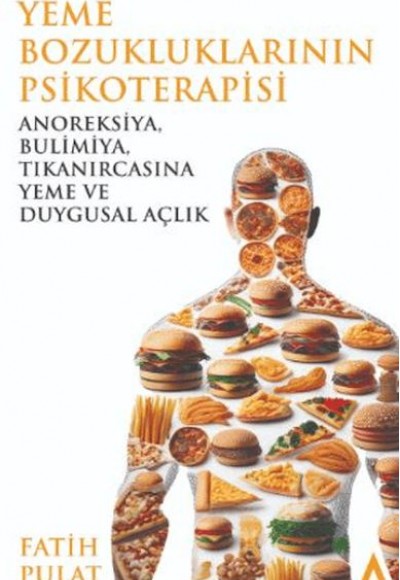 Yeme Bozukluklarının Psikoterapisi / Anoreksiya, Bulimiya, Tıkanırcasına Yeme ve Duygusal Açlık