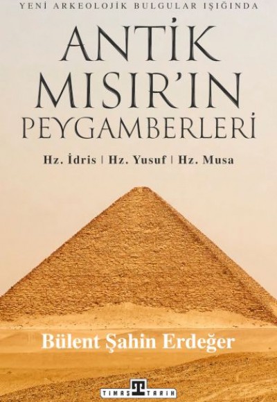 Antik Mısır’ın Peygamberleri: Hz. İdris, Hz. Yusuf, Hz. Musa