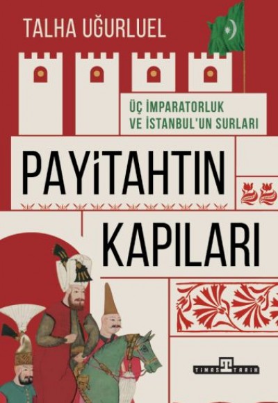 Payitahtın Kapıları - Üç İmparatorluk ve İstanbul’un Surları