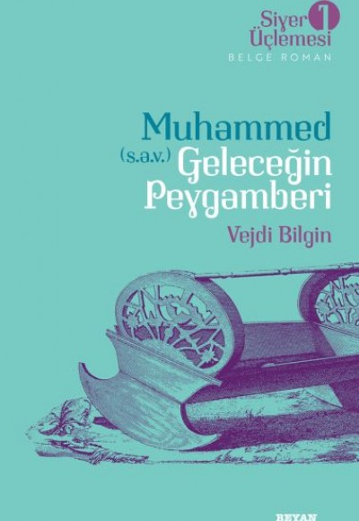 Siyer Üçlemesi 1 - Belge Roman Muhammed (S.A.V.)  Geleceğin Peygamberi