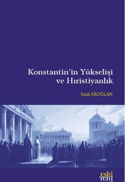 Konstantin’in Yükselişi ve Hıristiyanlık