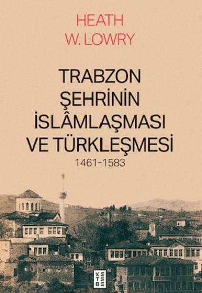 Trabzon Şehrinin İslâmlaşması ve Türkleşmesi, 1461-1583