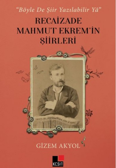 Böyle De Şiir Yazılabilir Yâ Recaizade Mahmut Ekrem’in Şiirleri