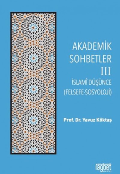 Akademik Sohbetler 3 İslam Düşüncesi (Felsefe-Sosyoloji) Akademik Sohbetler 3 İslam Düşüncesi (Felsefe-Sosyoloji)
