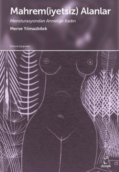 Mahrem(iyetsiz) Alanlar Mensturasyondan Anneliğe Kadın Mahrem(iyetsiz) Alanlar Mensturasyondan Anneliğe Kadın