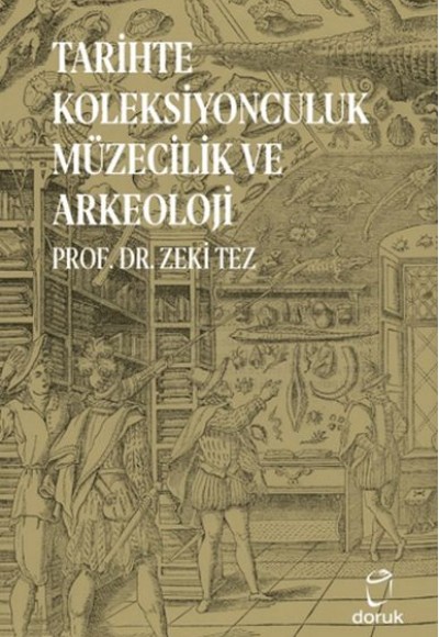 Tarihte Koleksiyonculuk Müzecilik ve Arkeoloji Tarihte Koleksiyonculuk Müzecilik ve Arkeoloji